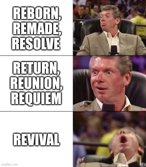 Good better best | REBORN, REMADE, RESOLVE; RETURN, REUNION, REQUIEM; REVIVAL | image tagged in good better best | made w/ Imgflip meme maker