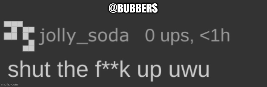 @BUBBERS | made w/ Imgflip meme maker