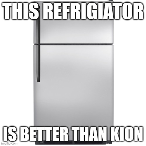 Refrigerator Meme | THIS REFRIGIATOR; IS BETTER THAN KION | image tagged in refrigerator meme | made w/ Imgflip meme maker