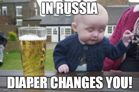 Drunk Baby | IN RUSSIA DIAPER CHANGES YOU! | image tagged in memes,drunk baby | made w/ Imgflip meme maker