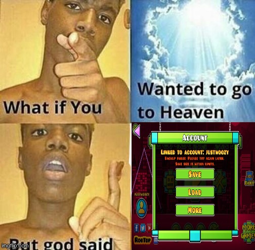 Geometry dash | image tagged in what if you wanted to go to heaven | made w/ Imgflip meme maker