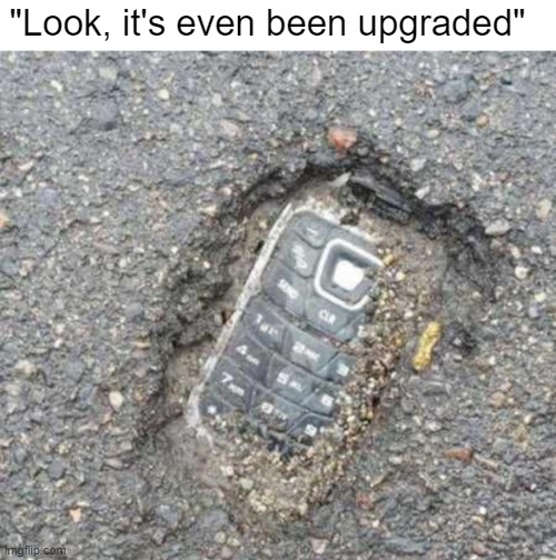 "Look, it's even been upgraded" | image tagged in funny | made w/ Imgflip meme maker