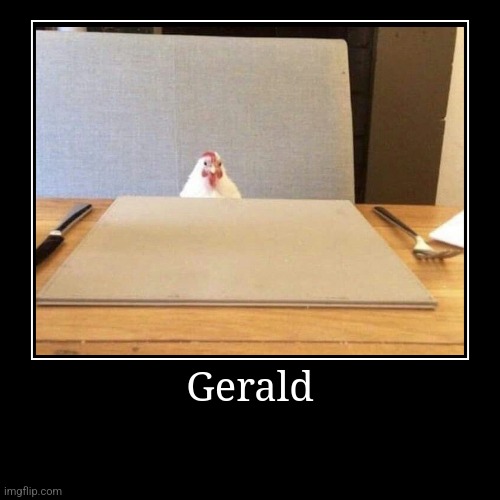Gerald | | image tagged in funny,demotivationals | made w/ Imgflip demotivational maker
