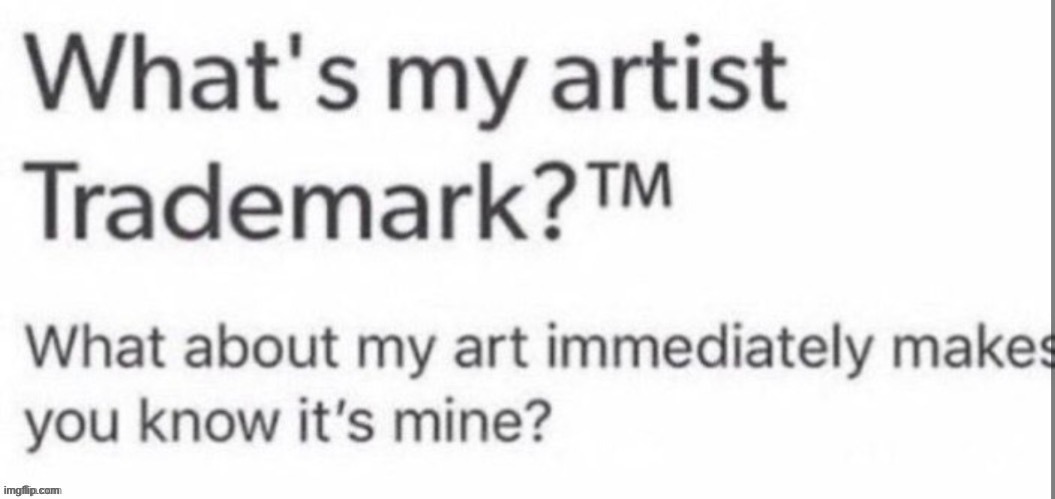 . | image tagged in artist's trademark | made w/ Imgflip meme maker