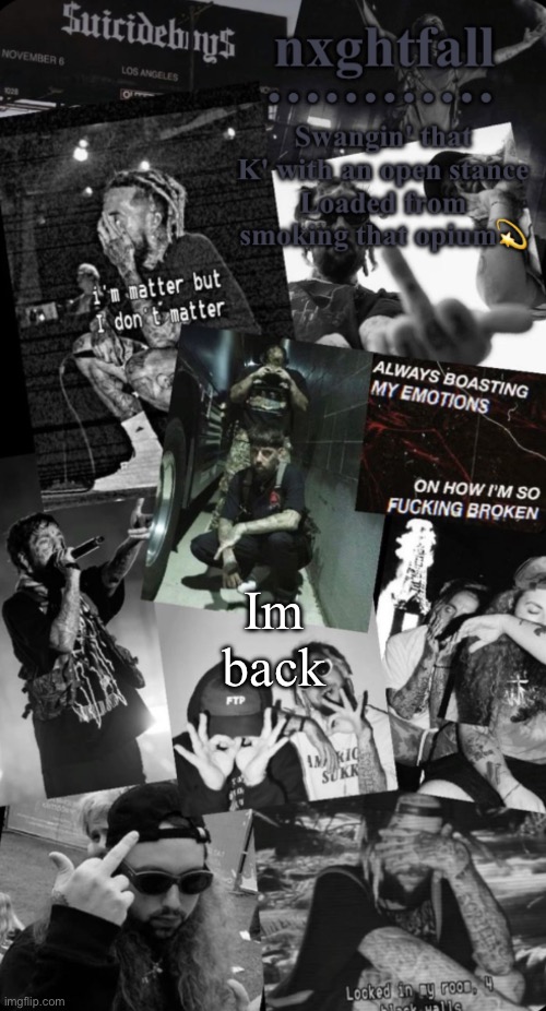 Im back | image tagged in nxghtfall b | made w/ Imgflip meme maker