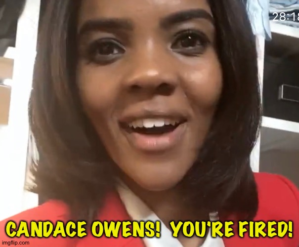 Cut loose from Daily Wire for anti-semitism | CANDACE OWENS!  YOU'RE FIRED! | image tagged in uncle ruckus candace owens | made w/ Imgflip meme maker