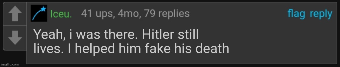 . | Yeah, i was there. Hitler still lives. I helped him fake his death | image tagged in pie charts | made w/ Imgflip meme maker