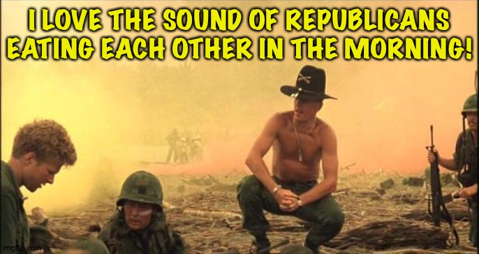 MTG and Mike Johnson chomping on each other | I LOVE THE SOUND OF REPUBLICANS EATING EACH OTHER IN THE MORNING! | image tagged in i love the smell of napalm in the morning | made w/ Imgflip meme maker