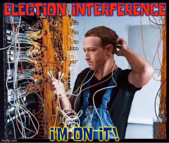 Help Mark Help Society! | ELECTION INTERFERENCE I'M ON IT! | image tagged in vince vance,mark zuckerberg,memes,facebook,meta,election interference | made w/ Imgflip meme maker