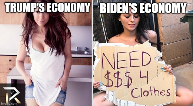 Broke America | TRUMP'S ECONOMY; BIDEN'S ECONOMY | image tagged in from rich to poor | made w/ Imgflip meme maker