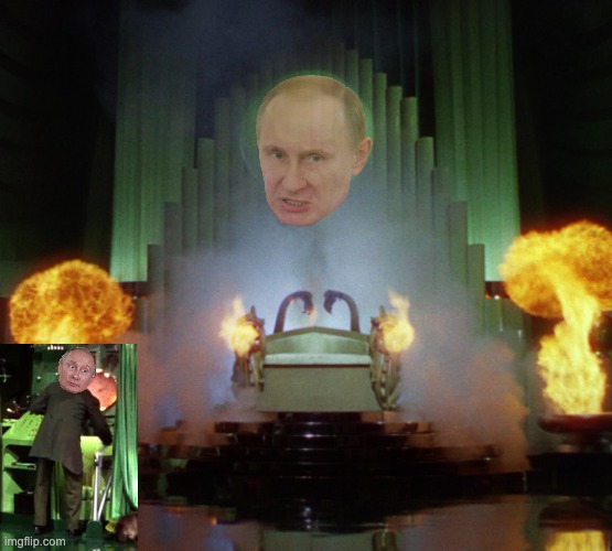 Wizard of Oz Powerful | image tagged in wizard of oz powerful,putin,scam,fake news,stolen elections,russia | made w/ Imgflip meme maker