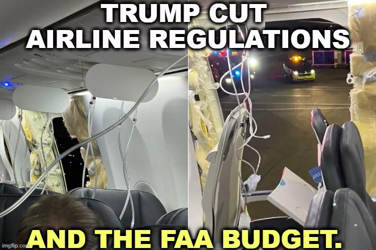 Are you wondering why we're suddenly getting all these defective airplane stories? | TRUMP CUT 
AIRLINE REGULATIONS; AND THE FAA BUDGET. | image tagged in airline,plane,accidents,repair,boeing | made w/ Imgflip meme maker
