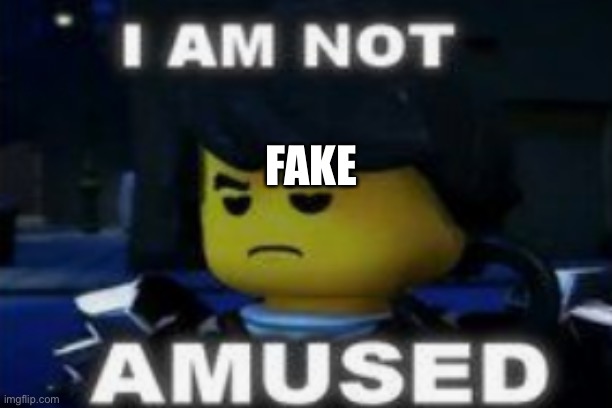 I am not amused | FAKE | image tagged in i am not amused | made w/ Imgflip meme maker
