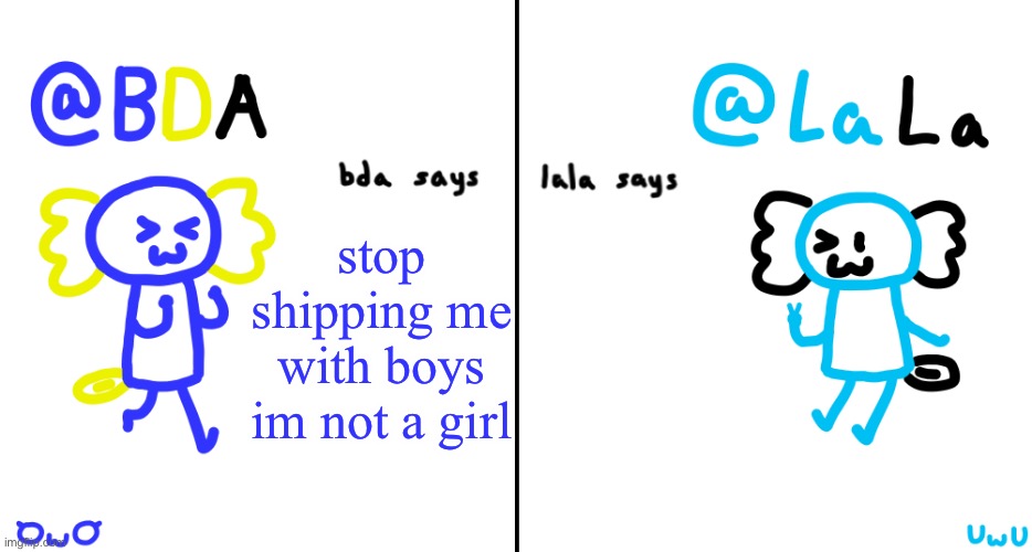 yet | stop shipping me with boys im not a girl | image tagged in bda and lala announcment temp | made w/ Imgflip meme maker