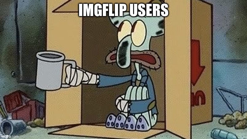 “Please upvote for your dignity” | IMGFLIP USERS | image tagged in squidward spare change | made w/ Imgflip meme maker