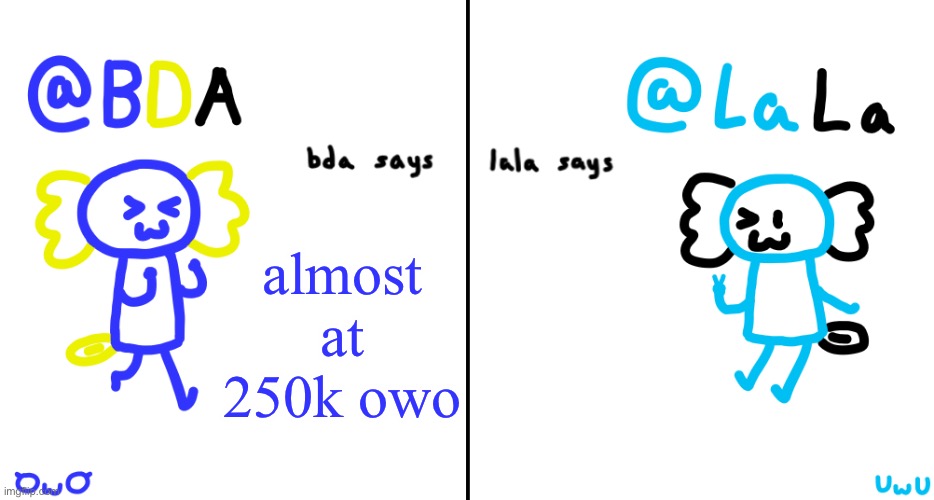 bda and lala announcment temp | almost at 250k owo | image tagged in bda and lala announcment temp | made w/ Imgflip meme maker