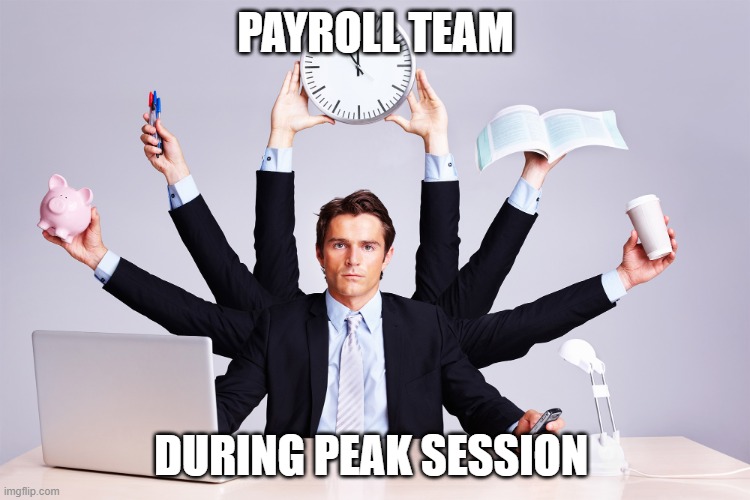 Peak session | PAYROLL TEAM; DURING PEAK SESSION | image tagged in working hard | made w/ Imgflip meme maker