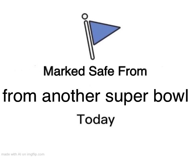Marked Safe From Meme | from another super bowl | image tagged in memes,marked safe from | made w/ Imgflip meme maker