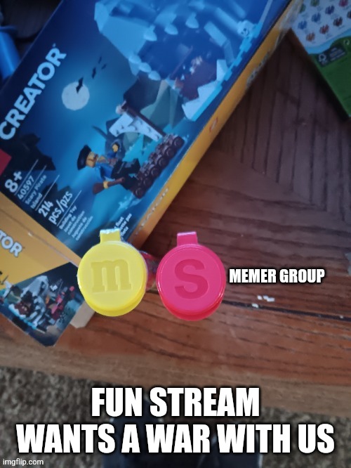 Thebest66 msmg | FUN STREAM WANTS A WAR WITH US | image tagged in thebest66 msmg | made w/ Imgflip meme maker