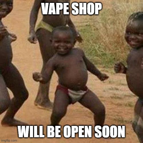 Vape Shop | VAPE SHOP; WILL BE OPEN SOON | image tagged in memes,third world success kid | made w/ Imgflip meme maker