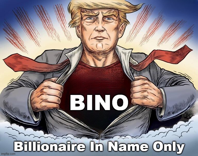 BINO; Billionaire In Name Only | made w/ Imgflip meme maker