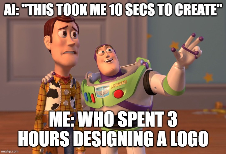 AI meme | AI: "THIS TOOK ME 10 SECS TO CREATE"; ME: WHO SPENT 3 HOURS DESIGNING A LOGO | image tagged in memes,x x everywhere | made w/ Imgflip meme maker
