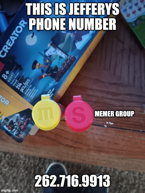 Thebest66 msmg | THIS IS JEFFERYS PHONE NUMBER; 262.716.9913 | image tagged in thebest66 msmg | made w/ Imgflip meme maker