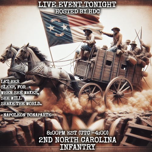 LIVE EVENT TONIGHT; HOSTED BY HDC; LET HER SLEEP, FOR WHEN SHE WAKES, SHE WILL SHAKE THE WORLD.       ~NAPOLEON BONAPARTE~; 8:00PM EST (UTC -4:00); 2ND NORTH CAROLINA; INFANTRY | made w/ Imgflip meme maker