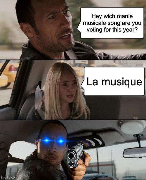 The Rock Driving Meme | Hey wich manie musicale song are you voting for this year? La musique | image tagged in memes,the rock driving | made w/ Imgflip meme maker