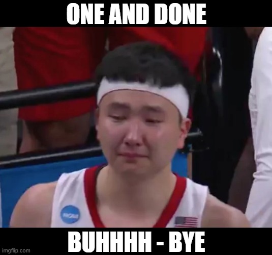 ONE AND DONE BUHHHH - BYE | made w/ Imgflip meme maker