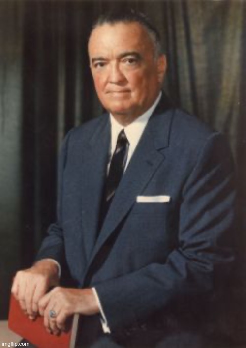 J. Edgar Hoover | image tagged in j edgar hoover | made w/ Imgflip meme maker