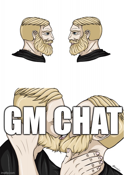 Yes chad kiss | GM CHAT | image tagged in yes chad kiss | made w/ Imgflip meme maker