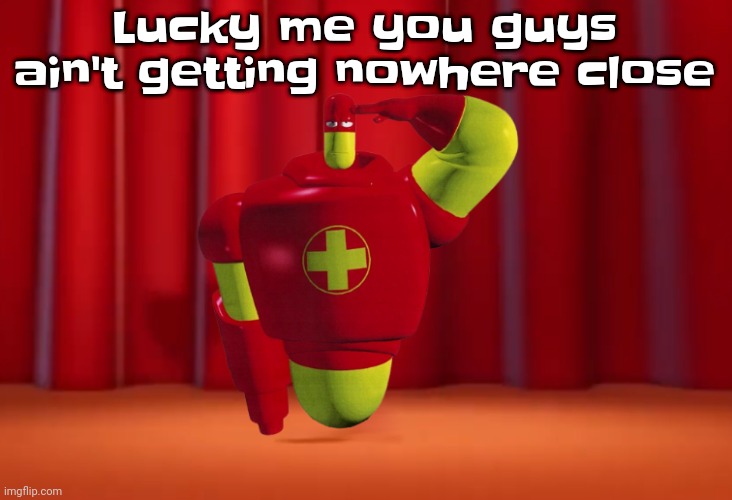 :) | Lucky me you guys ain't getting nowhere close | image tagged in drix in the amazing digital circus | made w/ Imgflip meme maker