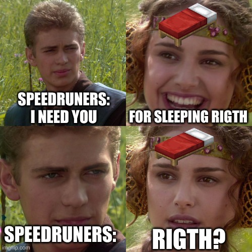 Anakin Padme 4 Panel | SPEEDRUNERS:
I NEED YOU; FOR SLEEPING RIGTH; RIGTH? SPEEDRUNERS: | image tagged in anakin padme 4 panel | made w/ Imgflip meme maker