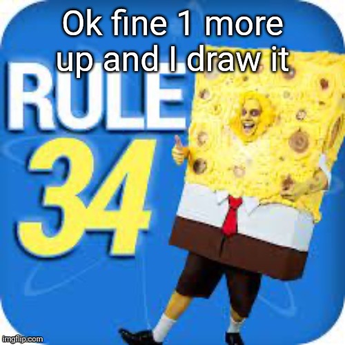 Spob | Ok fine 1 more up and I draw it | image tagged in spob | made w/ Imgflip meme maker