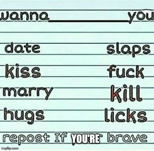 repost if your brave | image tagged in repost if your brave | made w/ Imgflip meme maker