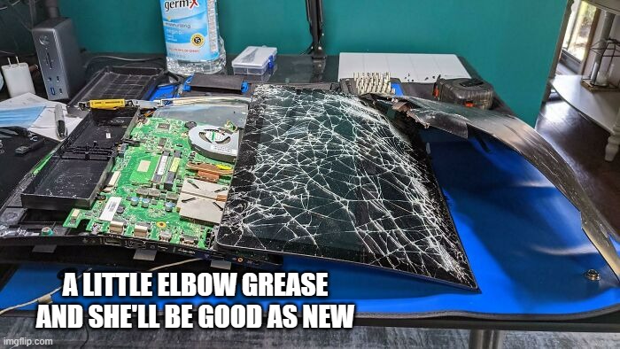 meme by Brad my computer needs a little help | A LITTLE ELBOW GREASE AND SHE'LL BE GOOD AS NEW | image tagged in gaming,funny,computer games,pc gaming,video games,humor | made w/ Imgflip meme maker