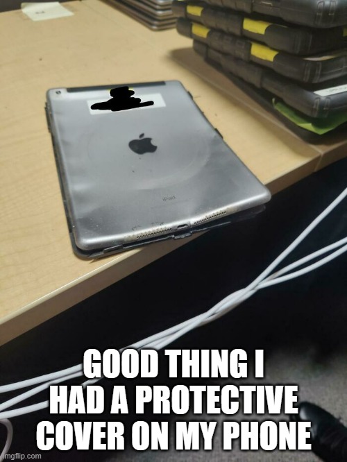 memes by Brad good thing my phone was protected | GOOD THING I HAD A PROTECTIVE COVER ON MY PHONE | image tagged in gaming,cell phone,damage,funny,humor,funny meme | made w/ Imgflip meme maker