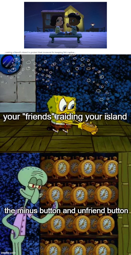 your "friends" raiding your island; the minus button and unfriend button | made w/ Imgflip meme maker