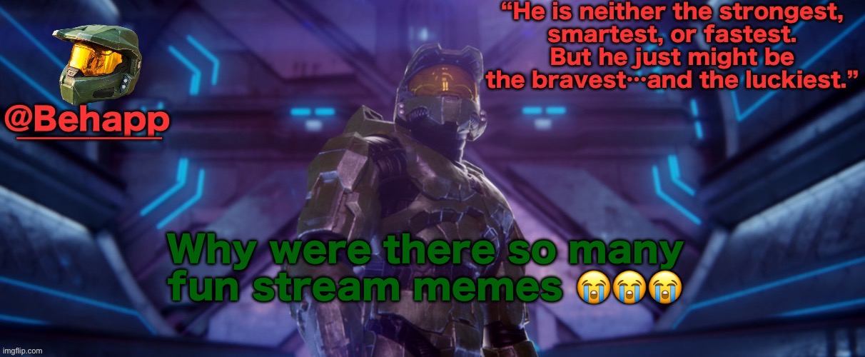 Master chief | Why were there so many fun stream memes 😭😭😭 | image tagged in master chief | made w/ Imgflip meme maker