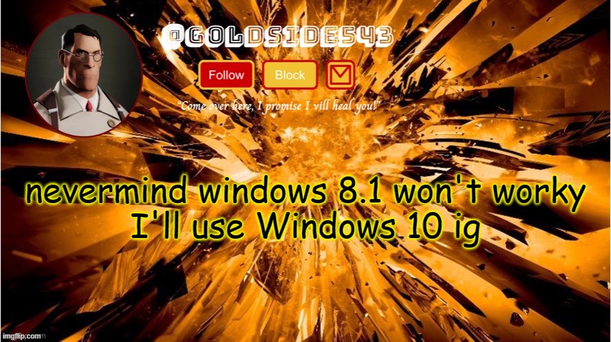 Gold's Announcement Template | nevermind windows 8.1 won't worky
I'll use Windows 10 ig | image tagged in gold's announcement template | made w/ Imgflip meme maker