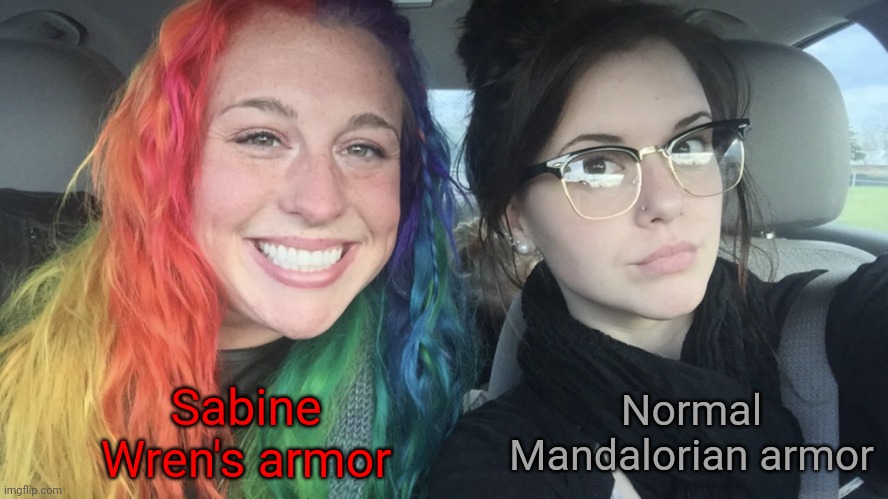 That's not regulation | Sabine Wren's armor; Normal Mandalorian armor | image tagged in rainbow hair and goth,mandalorian,sabine wren,star wars rebels,rebels | made w/ Imgflip meme maker