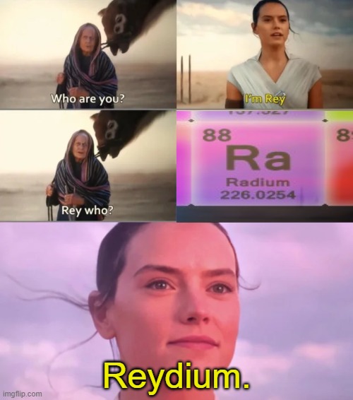 shoutout to Radium. | Reydium. | image tagged in rey who,radium,periodic table,bad pun,msmg,memes | made w/ Imgflip meme maker