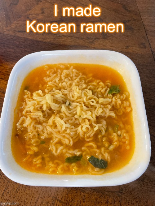 I made Korean ramen | made w/ Imgflip meme maker