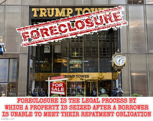 FORECLOSURE | FORECLOSURE IS THE LEGAL PROCESS BY WHICH A PROPERTY IS SEIZED AFTER A BORROWER IS UNABLE TO MEET THEIR REPAYMENT OBLIGATION | image tagged in foreclosure,confiscation,seizure,take away,repo,bankrupt | made w/ Imgflip meme maker
