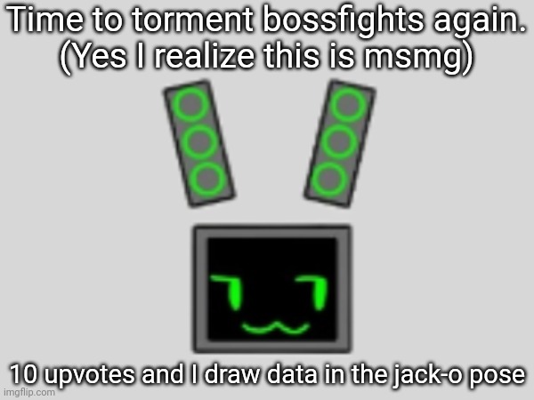 Hopefully nobody in Imgflip-bossfights sees this. Full design in comments since you probably haven't seen her | Time to torment bossfights again.
(Yes I realize this is msmg); 10 upvotes and I draw data in the jack-o pose | made w/ Imgflip meme maker