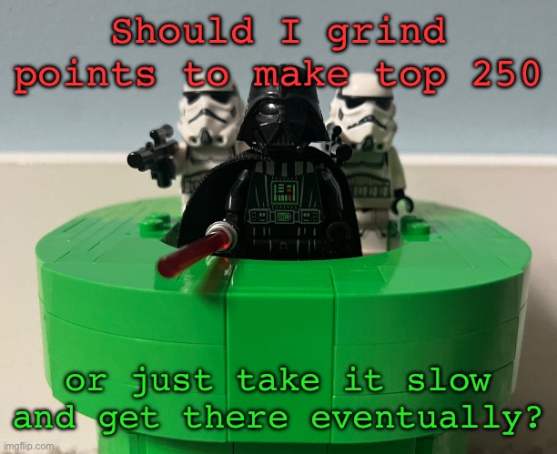 Super Vader bros | Should I grind points to make top 250; or just take it slow and get there eventually? | image tagged in super vader bros | made w/ Imgflip meme maker