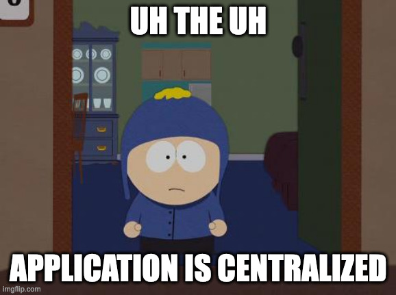 South Park Craig Meme | UH THE UH; APPLICATION IS CENTRALIZED | image tagged in memes,south park craig | made w/ Imgflip meme maker