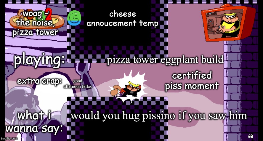 adwdasswsasazaaaawssaswswssgaysexadsssda (random text) | pizza tower eggplant build; good afternoon fellas; would you hug pissino if you saw him | made w/ Imgflip meme maker