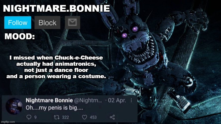 Nightmare Bonnie announcement V2 | I missed when Chuck-e-Cheese actually had animatronics, not just a dance floor and a person wearing a costume. | image tagged in nightmare bonnie announcement v2 | made w/ Imgflip meme maker